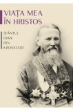 Cumpara ieftin Viața Mea &Icirc;n Hristos, Ioan De Kronstadt - Editura Sophia