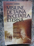 STEFAN ZAIDES - MISIUNE DE TAINA IN CETATEA ETERNA