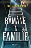 Răm&acirc;ne &icirc;n familie - Thriller psihologic John Marrs - Carte fictiune paperback