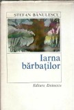 Cumpara ieftin Iarna Barbatilor Stefan Banulescu Literatura Romana Editura Eminescu 1979 Coperti Cartonate Memorii Jurnale Cartea Clasica