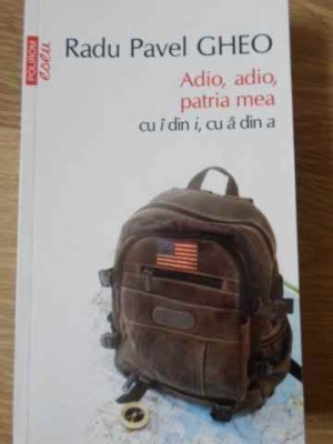 ADIO, ADIO, PATRIA MEA CU I DIN I, CU A DIN A-RADU PAVEL GHEO-229591 foto