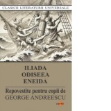 Iliada. Odiseea. Eneida (repovestite pentru copii) (editie 2025) - George Andreescu