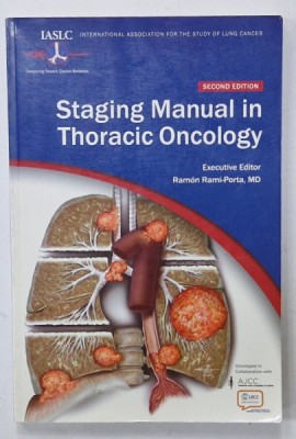STAGING MANUAL IN THORACIC ONCOLOGY , executive editor RHAMON RAMI - PORTA , 2016 foto