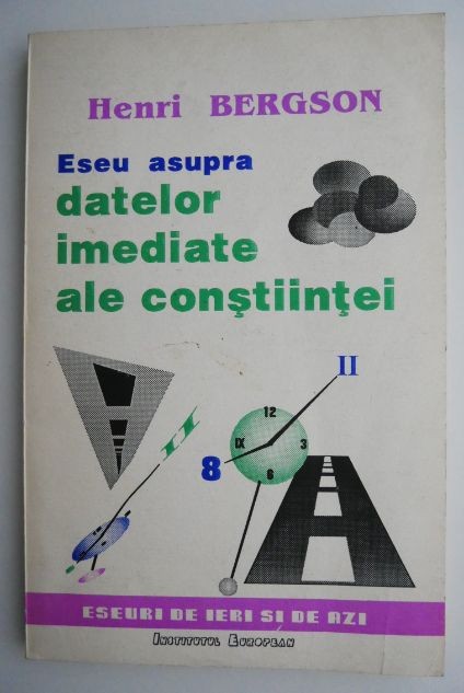 Eseu asupra datelor imediate ale constiintei &ndash; Henri Bergson (putin uzata)