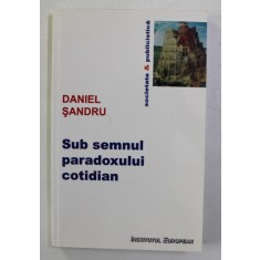 SUB SEMNUL PARADOXULUI COTIDIAN de DANIEL SANDRU , 2010