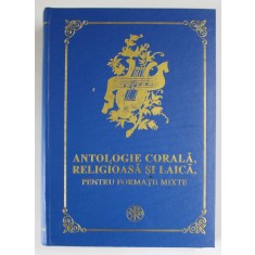 ANTOLOGIE CORALA , RELIGIOASA SI LAICA , PENTRU FORMATII MIXTE , intocmita de NICU MOLDOVEANU , 2006