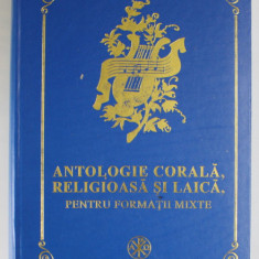 ANTOLOGIE CORALA , RELIGIOASA SI LAICA , PENTRU FORMATII MIXTE , intocmita de NICU MOLDOVEANU , 2006