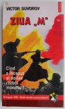 Ziua M. Cand a inceput al doilea razboi mondial? - Victor Suvorov - Carte Istorie, Stiinta