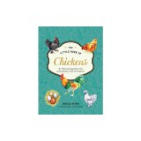 The Little Book of Chickens: An Illustrated Guide to the Extraordinary Lives of Chickens