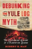 Debunking the Yule Log Myth: The Disturbing History of a Plantation Legend
