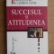 NAPOLEON HILL / W. CLEMENT STONE - SUCCESUL ȘI ATITUDINEA