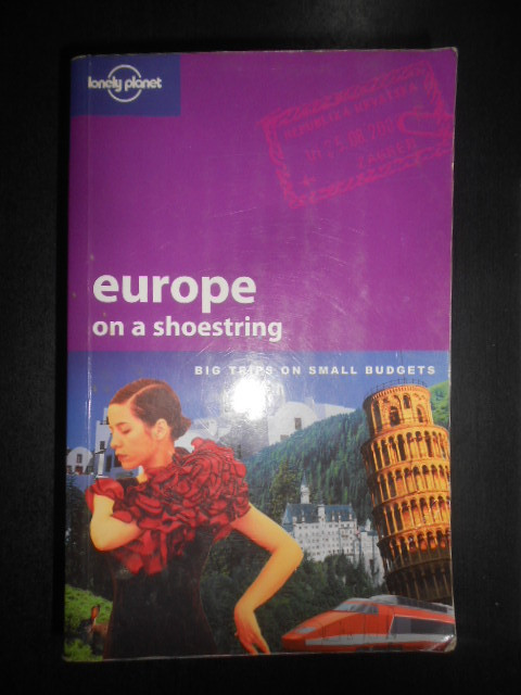 Europe on a shoestring. Big trips on small budgets. Lonely Planet