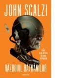 Razboiul batranilor (Seria Razboiul batranilor, partea I) - John Scalzi
