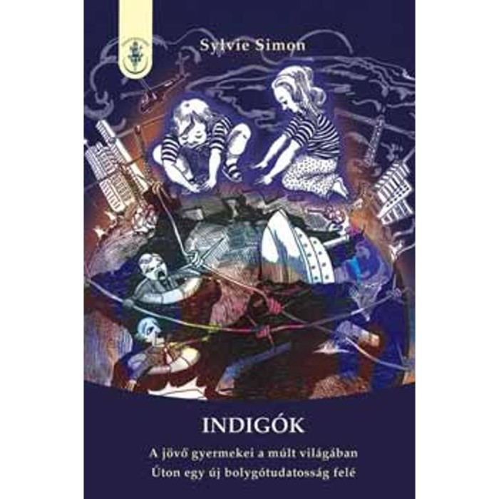 Indig&oacute;k- A j&ouml;vő gyermekei a m&uacute;lt vil&aacute;g&aacute;ban - A j&ouml;vő gyermekei a m&uacute;lt vil&aacute;g&aacute;ban - Sylvie Simon