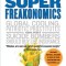 Superfreakonomics: A Rogue Economist Explores the Hidden Side of Everything