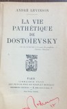 La vie pathetique de Dostoievsky(Viata patetica a lui Dostoievsky- carte in franceza) - Andre Levinson