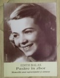 Edith Balas - Pasare in zbor - memoriile unui supravietuitor si carturar, 2015