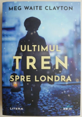 Ultimul tren spre Londra &amp;ndash; Meg Waite Clayton foto