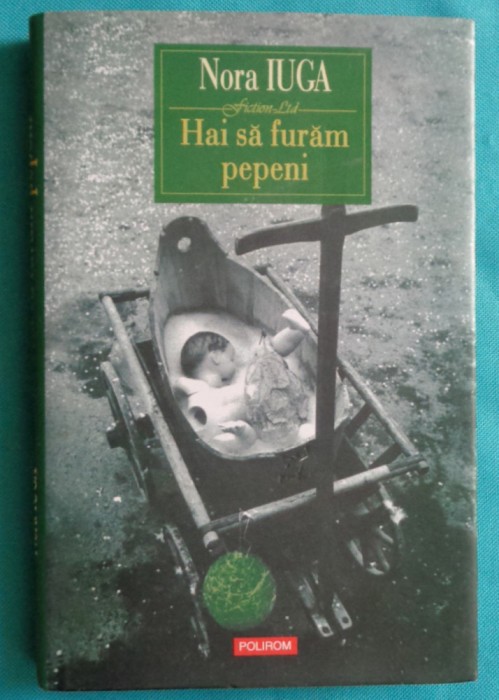 Nora Iuga &ndash; Hai sa furam pepeni ( prima editie )