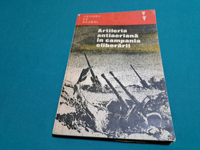 ARTILERIA ANTIAERIANĂ &amp;Icirc;N CAMPANIA ELIBERĂRII / MEMORII DE RĂZBOI / 1984 * foto
