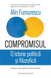 Compromisul. O istorie politică și filozofică - Paperback brosat - Alin Fumurescu - Humanitas