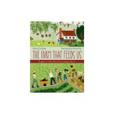 The Farm That Feeds Us: Follow a Family Farm Through All Four Seasons