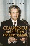 Cumpara ieftin Ceausescu and His Time: The Rise and Fall