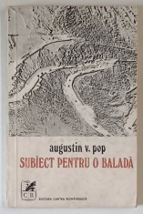 SUBIECT PENTRU O BALADA de AUGUSTIN V. POP, CONTINE DEDICATIA AUTORULUI