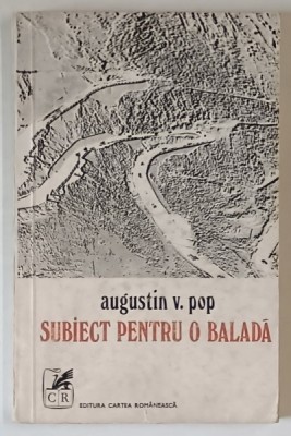 SUBIECT PENTRU O BALADA de AUGUSTIN V. POP, CONTINE DEDICATIA AUTORULUI foto