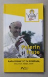 PELERIN SI FRATE - PAPA FRANCISC IN ROMANIA - DISCURSURI , MESAJE , OMILII , 2019