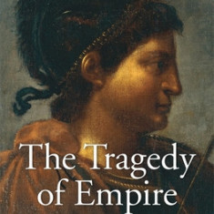 The Tragedy of Empire: From Constantine to the Destruction of Roman Italy