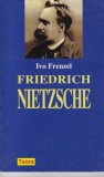 Friedrich Nietzsche - Ivo Frenzel, Teora, Filosofie, Biografie, Romana, Coperta Brosata, Stare Buna