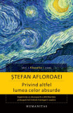 Privind altfel lumea celor absurde - Paperback - Ştefan Afloroaei - Humanitas