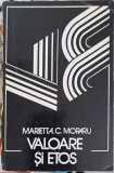 Valoare si Etos - Marietta C. Moraru, 1976, Editura Stiintifica, Filosofie, Carte veche, Romana