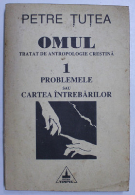 OMUL-TRATAT DE ANTROPOLOGIE CRESTINA, VOL1- PETRE TUTEA foto