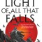 The Light of All That Falls