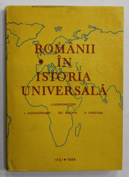 ROMANII IN ISTORIA UNIVERSALA , coordonatori I. AGRIGOROAIEI , GH. BUZATU , V. CRISTIAN , VOLUMUL III : IZVOARE STRAINE PENTRU ISTORIA ROMANILOR de ST