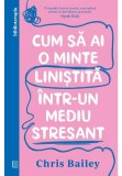 Cumpara ieftin Cum sa ai o minte linistita intr-un mediu stresant