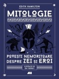 Mitologie. Povesti nemuritoare despre Zei si Eroi