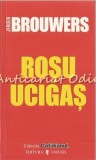 Rosu Ucigas - Jeroen Brouwers, Editura Univers, 2006, 105 pagini, Roman