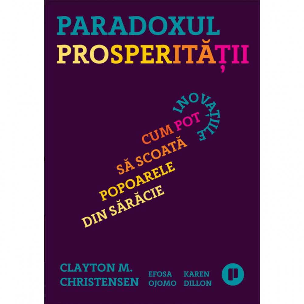 Carte Clayton M Christensen - Paradoxul Prosperitatii | arhiva Okazii.ro