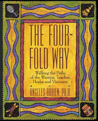 The Four-Fold Way: Walking the Paths of the Warrior, Teacher, Healer, and Visionary foto