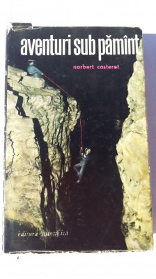 (C456) NORBERT CASTERET - AVENTURI SUB PAMANT (SPEOLOGIE) foto