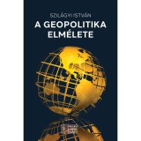 A geopolitika elm&eacute;lete - Szil&aacute;gyi Istv&aacute;n