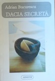 Dacia secreta/ Adrian Bucurescu