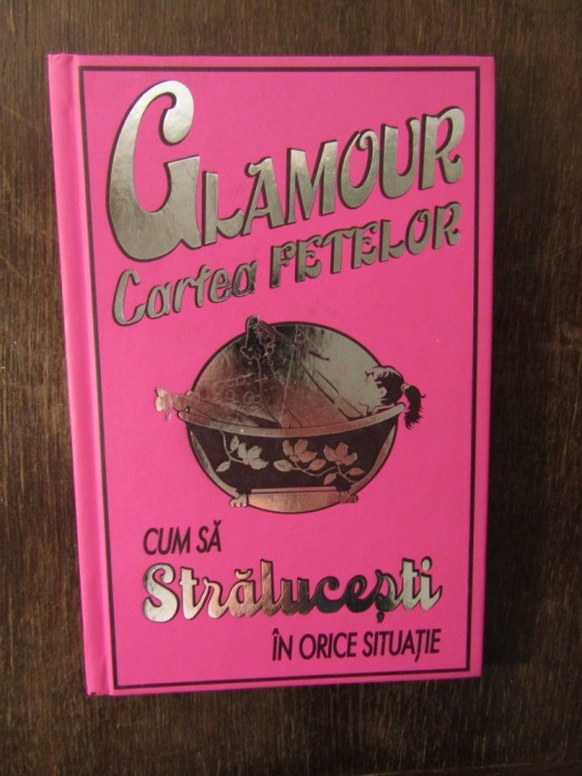 Glamour &ndash; Cartea fetelor. Cum sa stralucesti in orice situatie