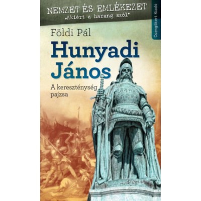 Hunyadi J&amp;aacute;nos - A kereszt&amp;eacute;nys&amp;eacute;g pajzsa - F&amp;ouml;ldi P&amp;aacute;l foto