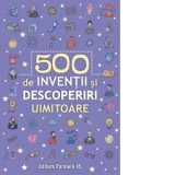 500 inventii si descoperiri uimitoare - Colectiv Paralela 45