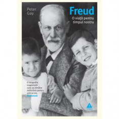 Freud. O viaţă pentru timpul nostru. O biografie magistrală care va rămâne definitivă pentru anii ce vin. - Paperback - Peter Gay - Trei