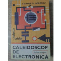 CALEIDOSCOP DE ELECTRONICA-GEORGE D. OPRESCU
